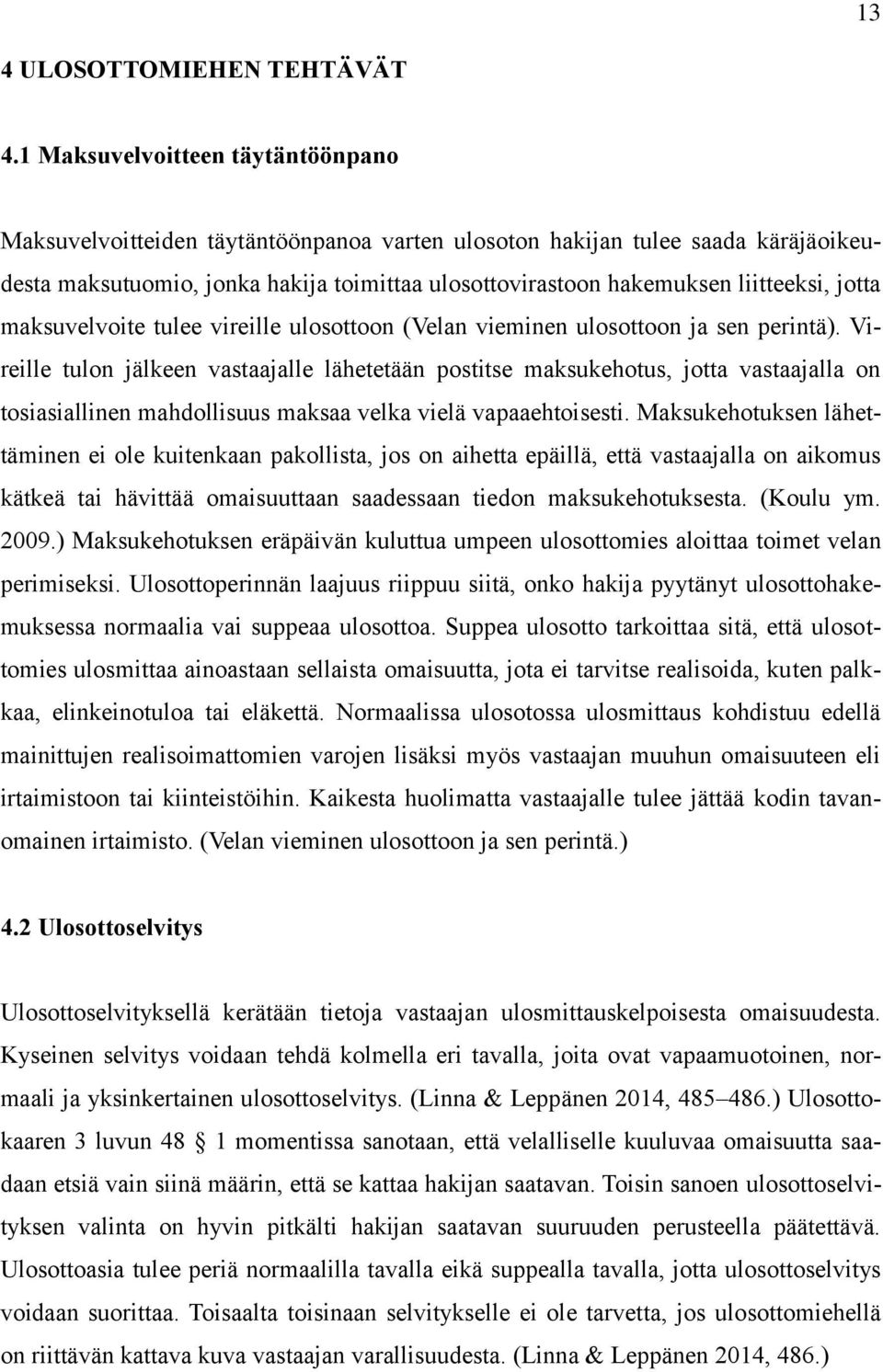 jotta maksuvelvoite tulee vireille ulosottoon (Velan vieminen ulosottoon ja sen perintä).