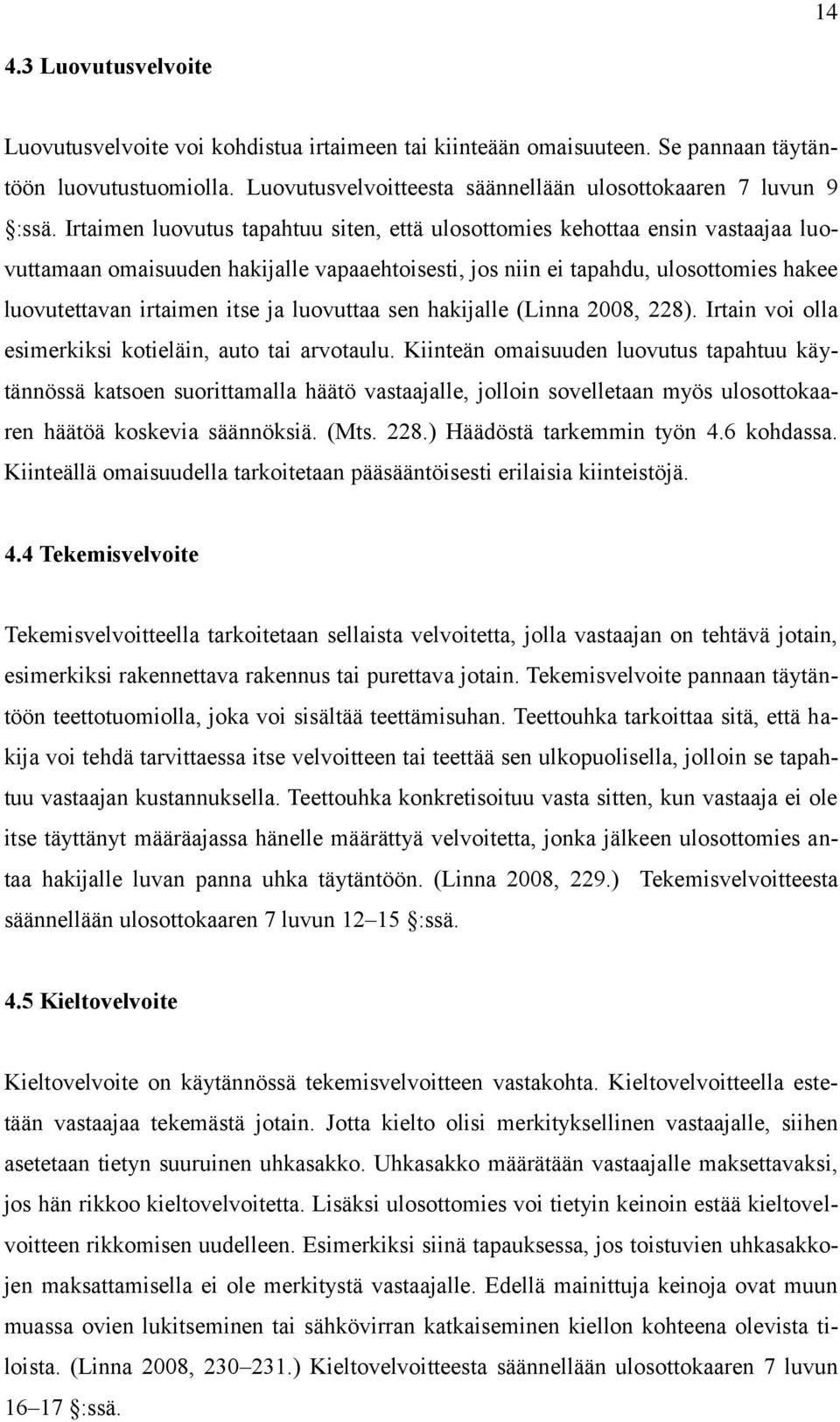 luovuttaa sen hakijalle (Linna 2008, 228). Irtain voi olla esimerkiksi kotieläin, auto tai arvotaulu.