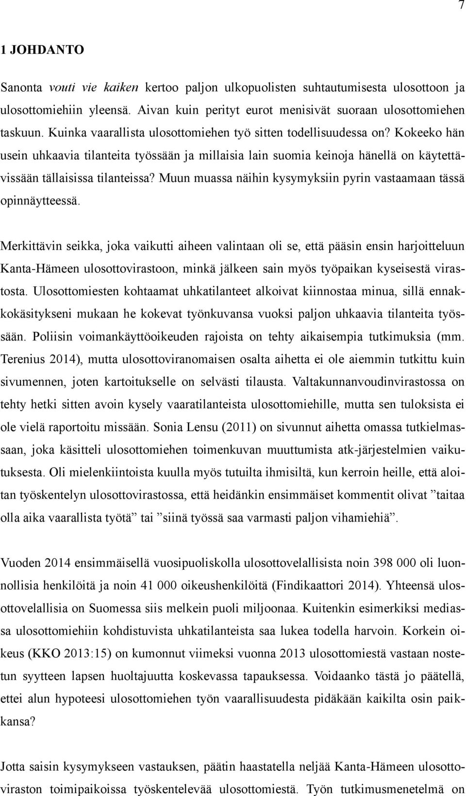 Muun muassa näihin kysymyksiin pyrin vastaamaan tässä opinnäytteessä.