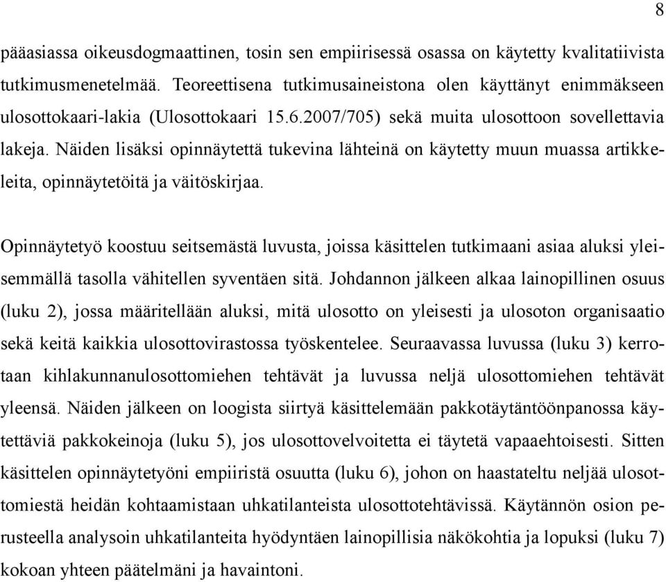 Näiden lisäksi opinnäytettä tukevina lähteinä on käytetty muun muassa artikkeleita, opinnäytetöitä ja väitöskirjaa.