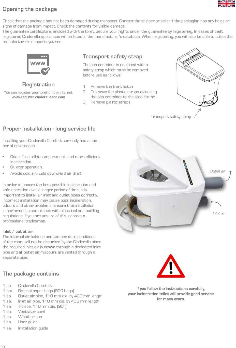 In cases of theft, registered Cinderella appliances will be listed in the manufacturer s database. When registering, you will also be able to utilise the manufacturer s support systems.