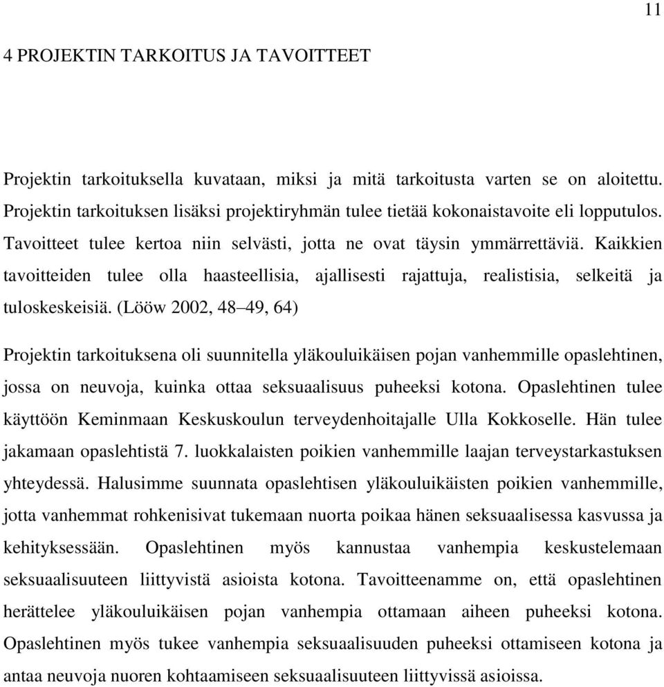 Kaikkien tavoitteiden tulee olla haasteellisia, ajallisesti rajattuja, realistisia, selkeitä ja tuloskeskeisiä.