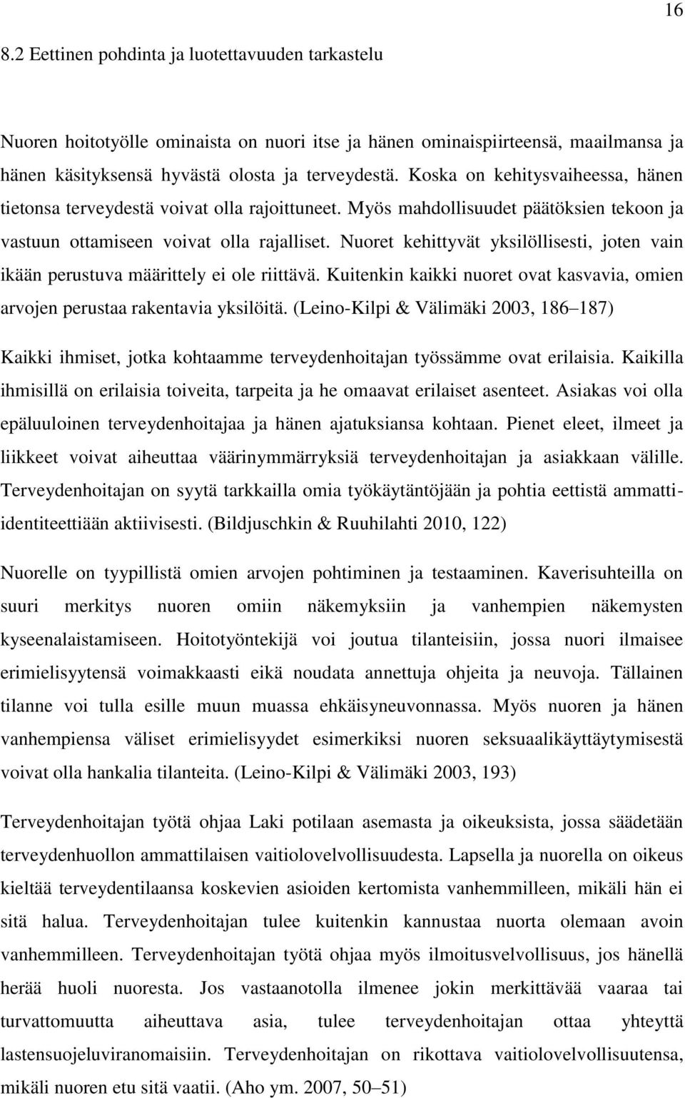 Nuoret kehittyvät yksilöllisesti, joten vain ikään perustuva määrittely ei ole riittävä. Kuitenkin kaikki nuoret ovat kasvavia, omien arvojen perustaa rakentavia yksilöitä.