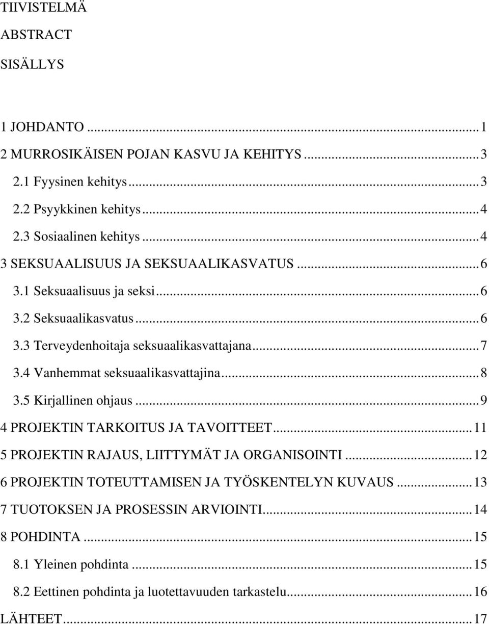 4 Vanhemmat seksuaalikasvattajina... 8 3.5 Kirjallinen ohjaus... 9 4 PROJEKTIN TARKOITUS JA TAVOITTEET... 11 5 PROJEKTIN RAJAUS, LIITTYMÄT JA ORGANISOINTI.