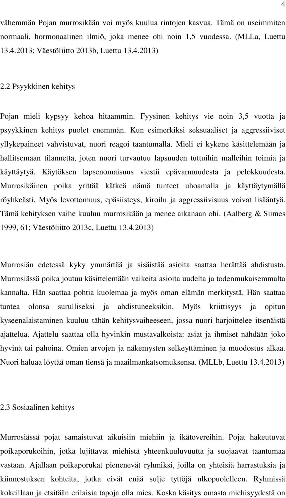 Kun esimerkiksi seksuaaliset ja aggressiiviset yllykepaineet vahvistuvat, nuori reagoi taantumalla.