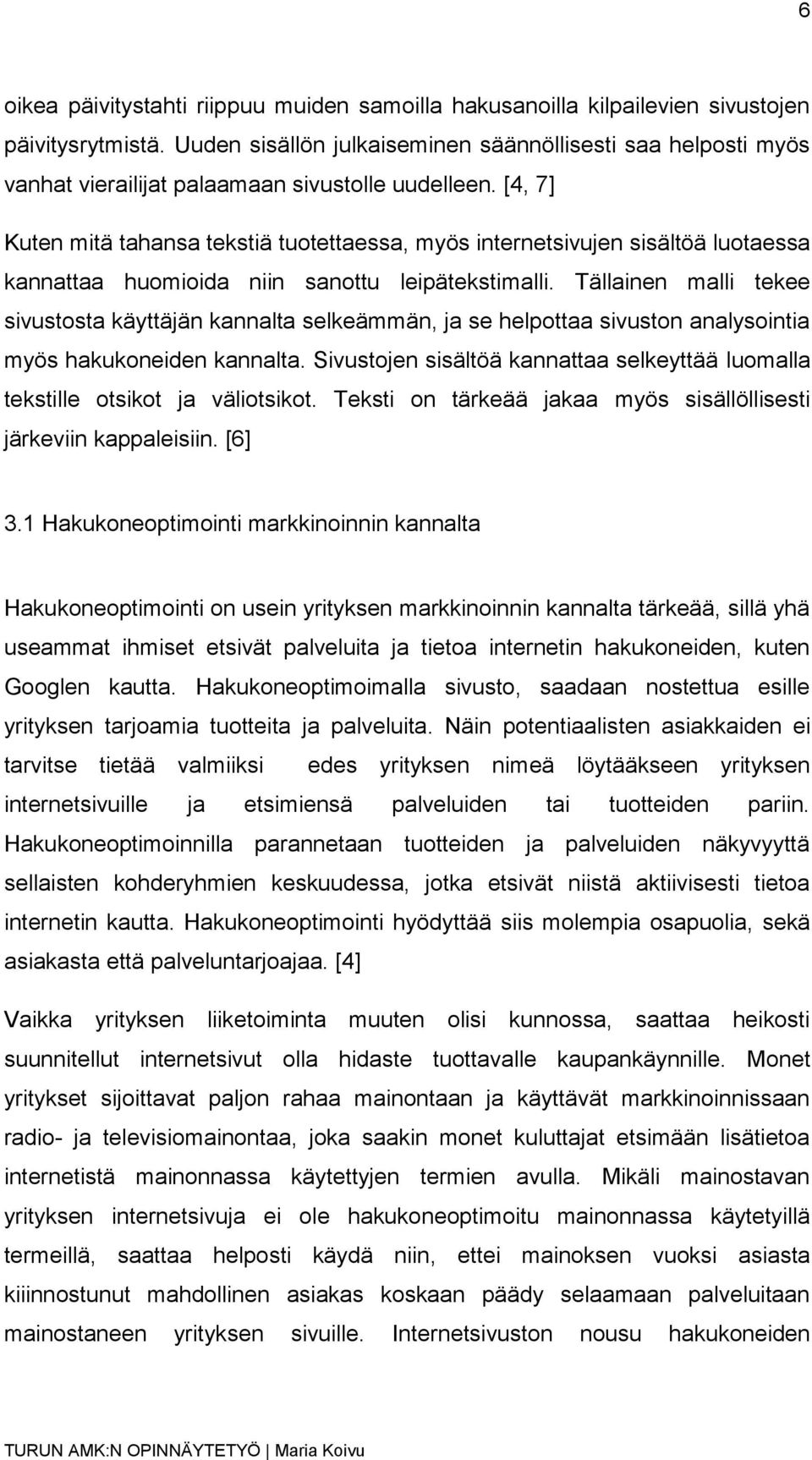 [4, 7] Kuten mitä tahansa tekstiä tuotettaessa, myös internetsivujen sisältöä luotaessa kannattaa huomioida niin sanottu leipätekstimalli.