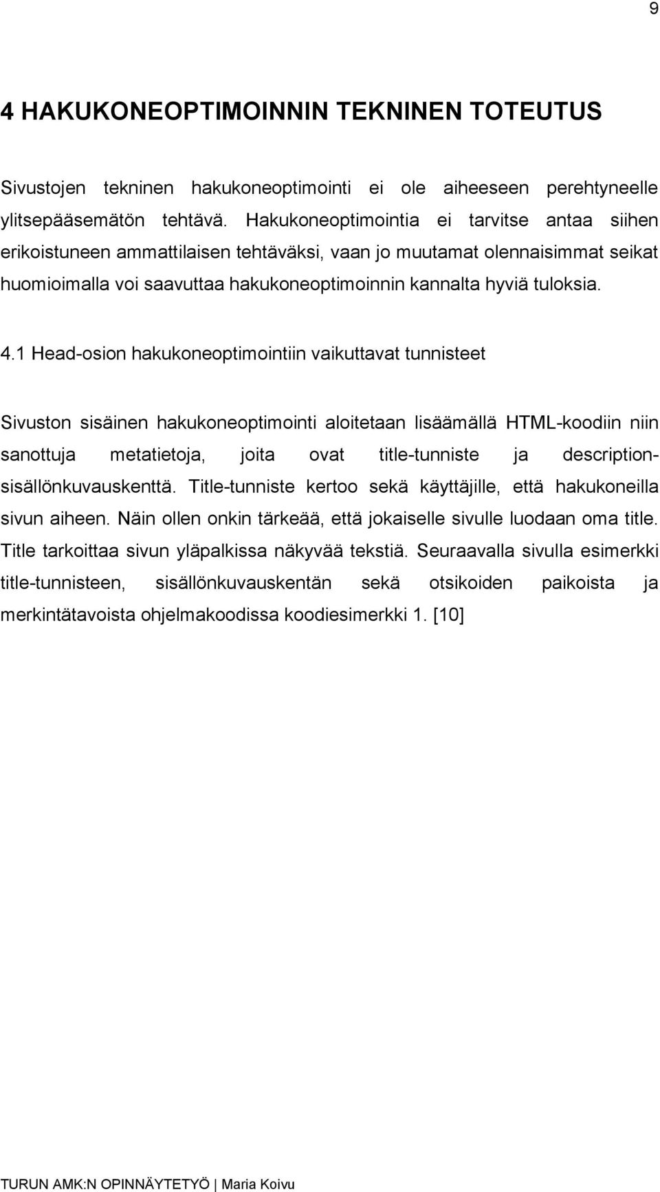 1 Head-osion hakukoneoptimointiin vaikuttavat tunnisteet Sivuston sisäinen hakukoneoptimointi aloitetaan lisäämällä HTML-koodiin niin sanottuja metatietoja, joita ovat title-tunniste ja