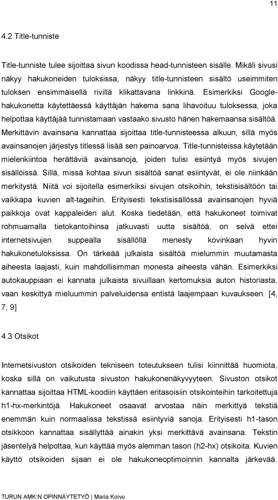 Esimerkiksi Googlehakukonetta käytettäessä käyttäjän hakema sana lihavoituu tuloksessa, joka helpottaa käyttäjää tunnistamaan vastaako sivusto hänen hakemaansa sisältöä.