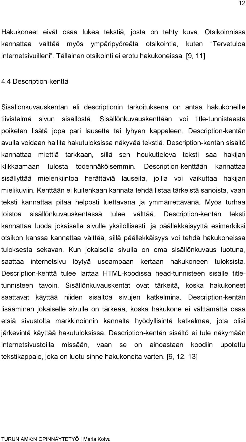 Sisällönkuvauskenttään voi title-tunnisteesta poiketen lisätä jopa pari lausetta tai lyhyen kappaleen. Description-kentän avulla voidaan hallita hakutuloksissa näkyvää tekstiä.