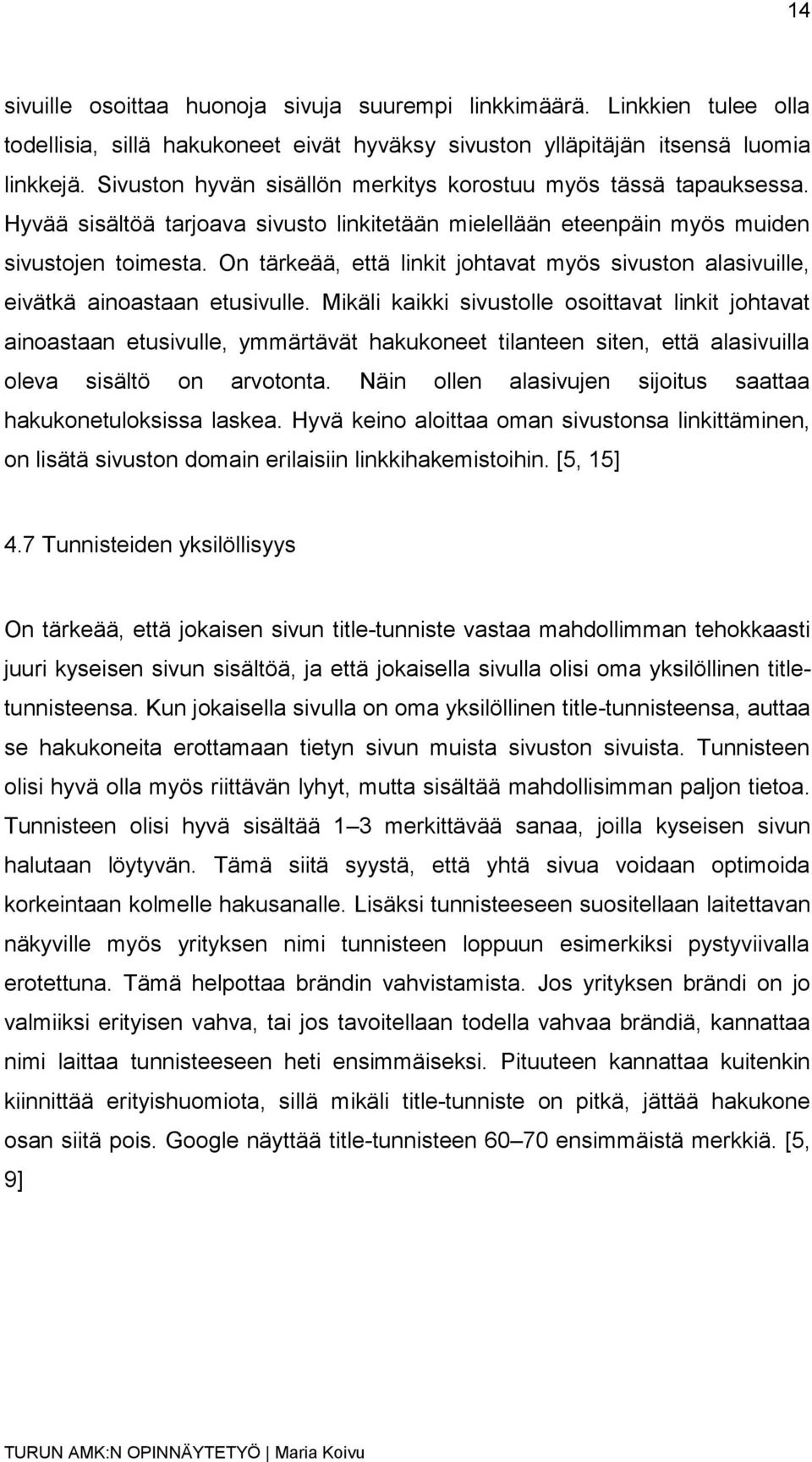 On tärkeää, että linkit johtavat myös sivuston alasivuille, eivätkä ainoastaan etusivulle.