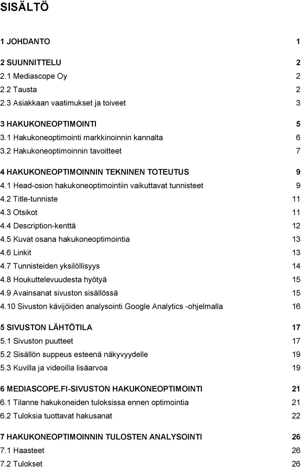 4 Description-kenttä 12 4.5 Kuvat osana hakukoneoptimointia 13 4.6 Linkit 13 4.7 Tunnisteiden yksilöllisyys 14 4.8 Houkuttelevuudesta hyötyä 15 4.9 Avainsanat sivuston sisällössä 15 4.