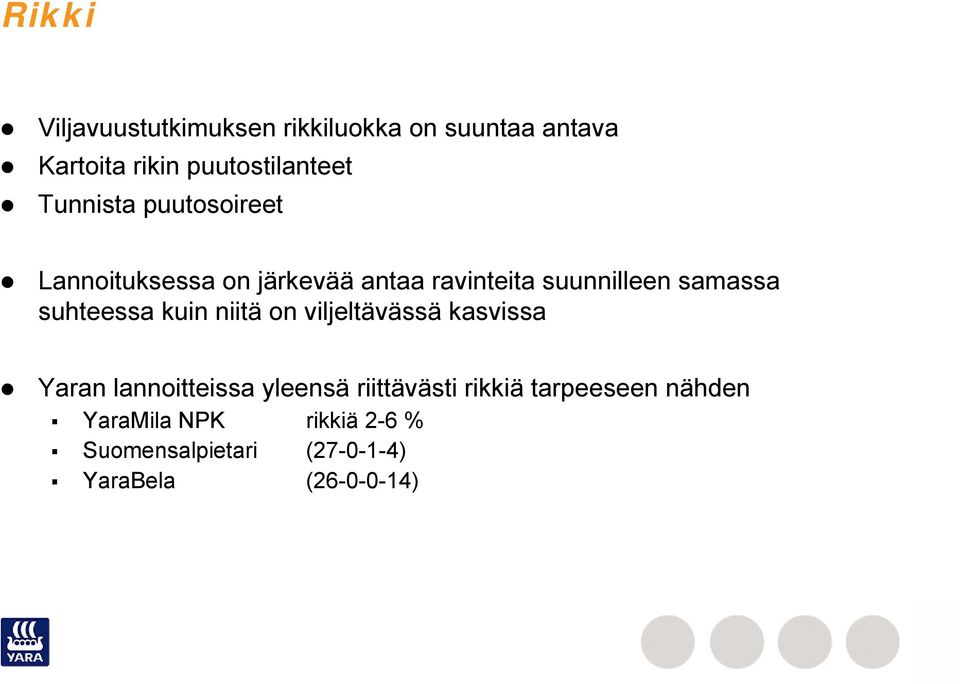 suhteessa kuin niitä on viljeltävässä kasvissa Yaran lannoitteissa yleensä riittävästi