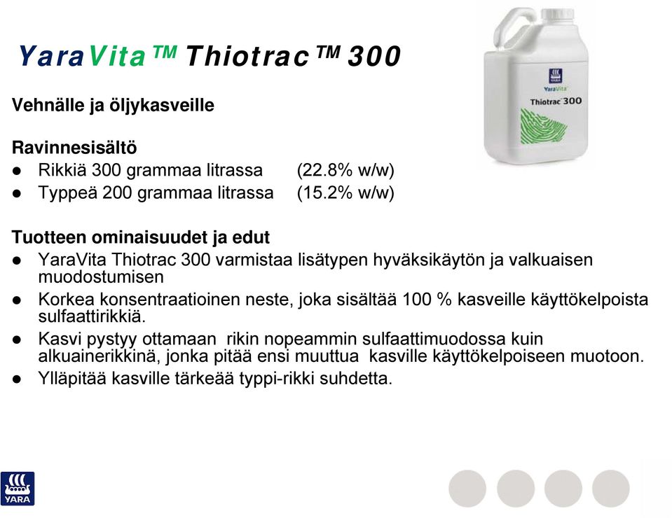 konsentraatioinen neste, joka sisältää 100 % kasveille käyttökelpoista sulfaattirikkiä.