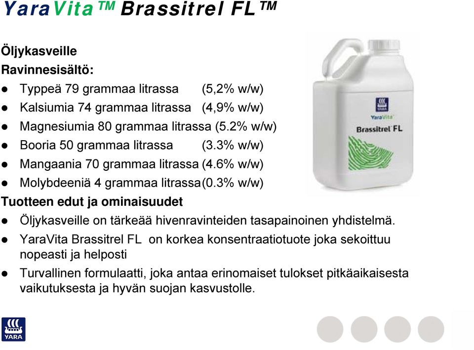 3% w/w) Tuotteen edut ja ominaisuudet Öljykasveille on tärkeää hivenravinteiden tasapainoinen yhdistelmä.