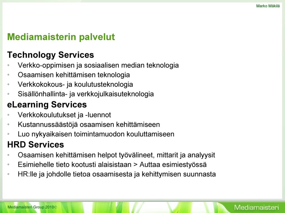 Kustannussäästöjä osaamisen kehittämiseen Luo nykyaikaisen toimintamuodon kouluttamiseen HRD Services Osaamisen kehittämisen helpot