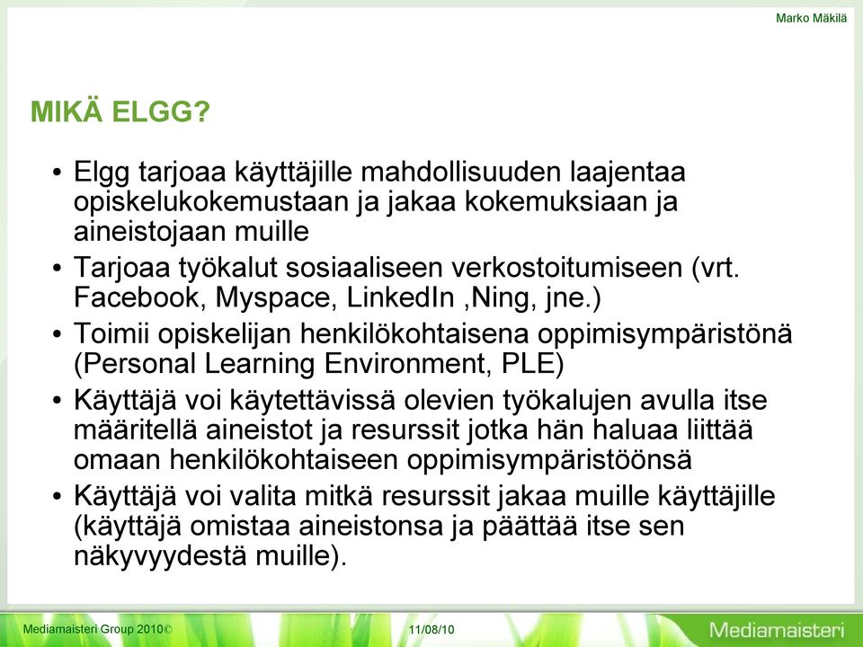 verkostoitumiseen (vrt. Facebook, Myspace, LinkedIn,Ning, jne.