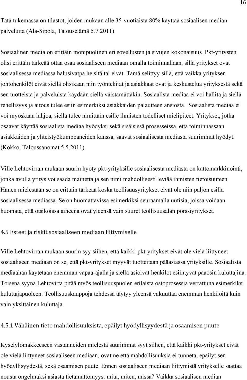 Pkt-yritysten olisi erittäin tärkeää ottaa osaa sosiaaliseen mediaan omalla toiminnallaan, sillä yritykset ovat sosiaalisessa mediassa halusivatpa he sitä tai eivät.