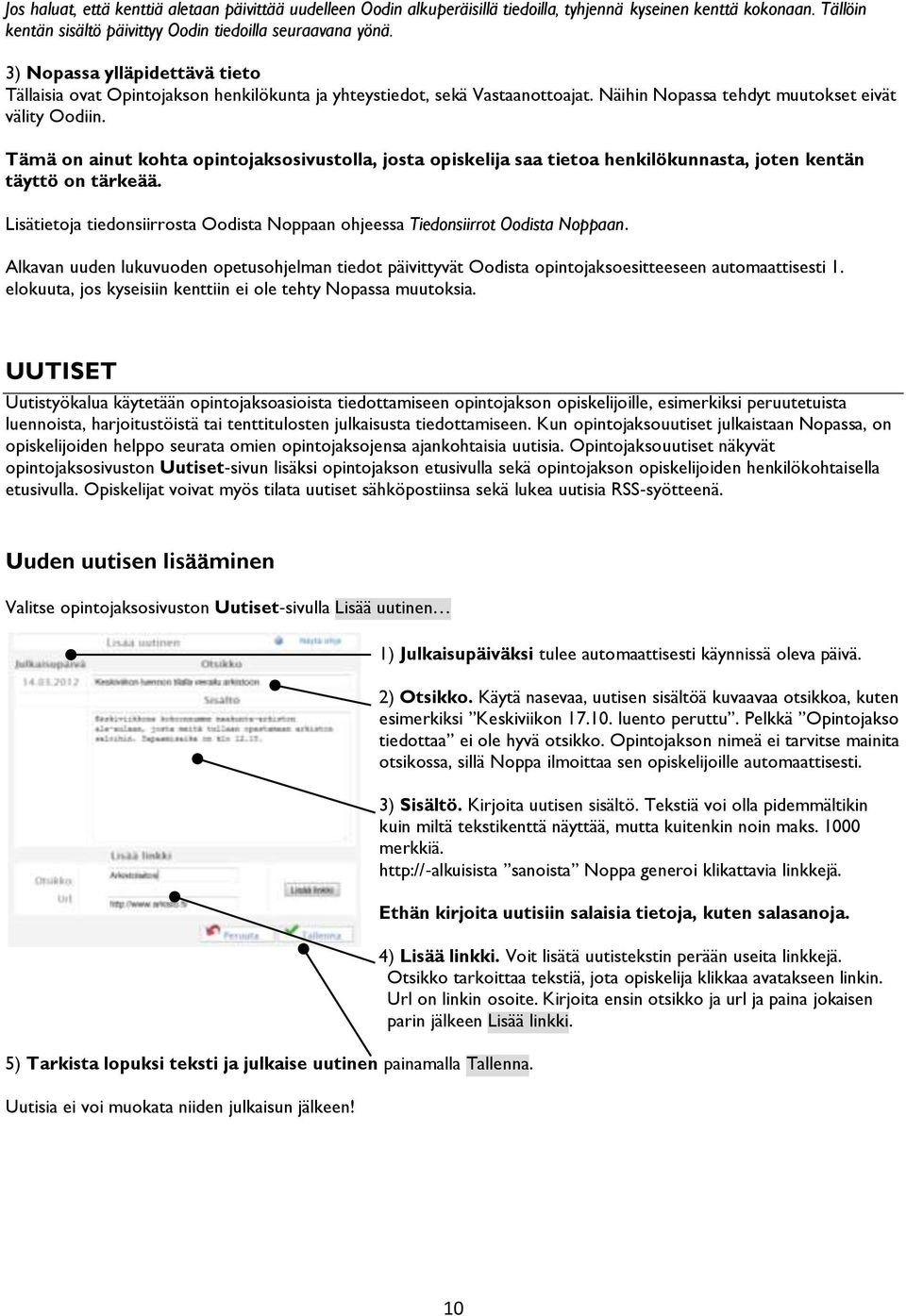 Tämä on ainut kohta opintojaksosivustolla, josta opiskelija saa tietoa henkilökunnasta, joten kentän täyttö on tärkeää.