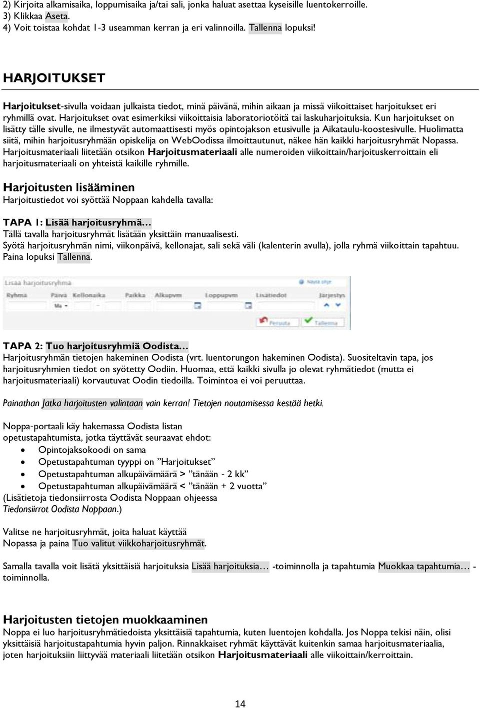 Harjoitukset ovat esimerkiksi viikoittaisia laboratoriotöitä tai laskuharjoituksia.