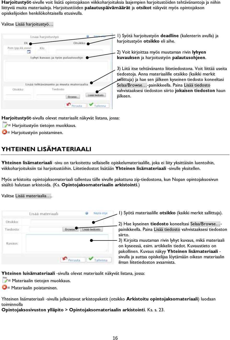 Valitse Lisää harjoitustyö 1) Syötä harjoitustyön deadline (kalenterin avulla) ja harjoitustyön otsikko eli aihe.