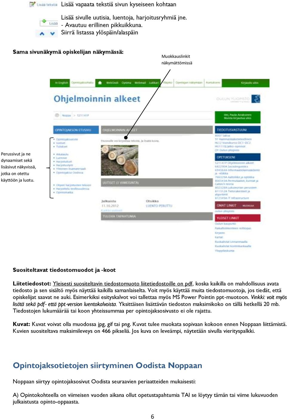 Suositeltavat tiedostomuodot ja koot Liitetiedostot: Yleisesti suositeltavin tiedostomuoto liitetiedostoille on pdf, koska kaikilla on mahdollisuus avata tiedosto ja sen sisältö myös näyttää kaikilla