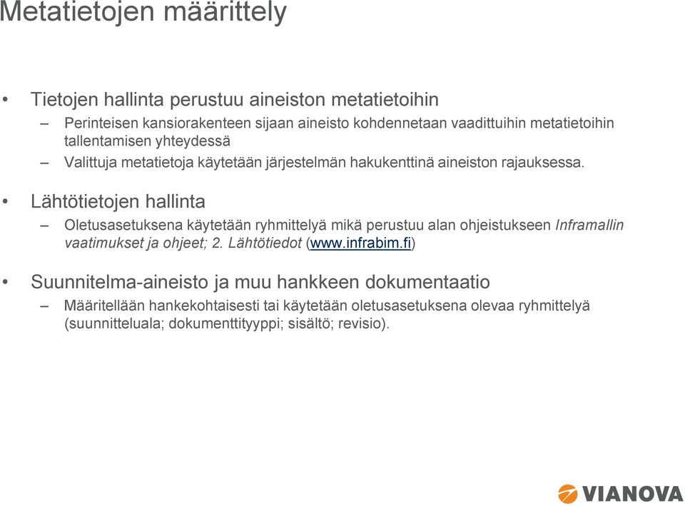 Lähtötietojen hallinta Oletusasetuksena käytetään ryhmittelyä mikä perustuu alan ohjeistukseen Inframallin vaatimukset ja ohjeet; 2. Lähtötiedot (www.