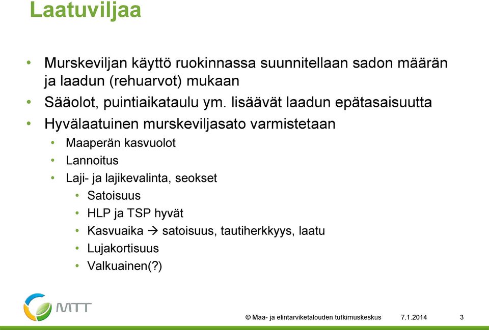 lisäävät laadun epätasaisuutta Hyvälaatuinen murskeviljasato varmistetaan Maaperän kasvuolot Lannoitus