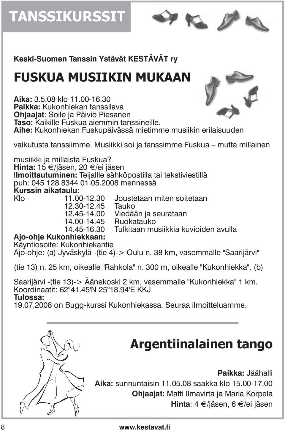 Musiikki soi ja tanssimme Fuskua mutta millainen musiikki ja millaista Fuskua? Hinta: 15 /jäsen, 20 /ei jäsen Ilmoittautuminen: Teijallle sähköpostilla tai tekstiviestillä puh: 045 128 8344 01.05.