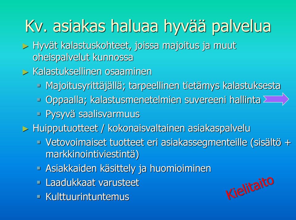 suvereeni hallinta Pysyvä saalisvarmuus Huipputuotteet / kokonaisvaltainen asiakaspalvelu Vetovoimaiset tuotteet eri