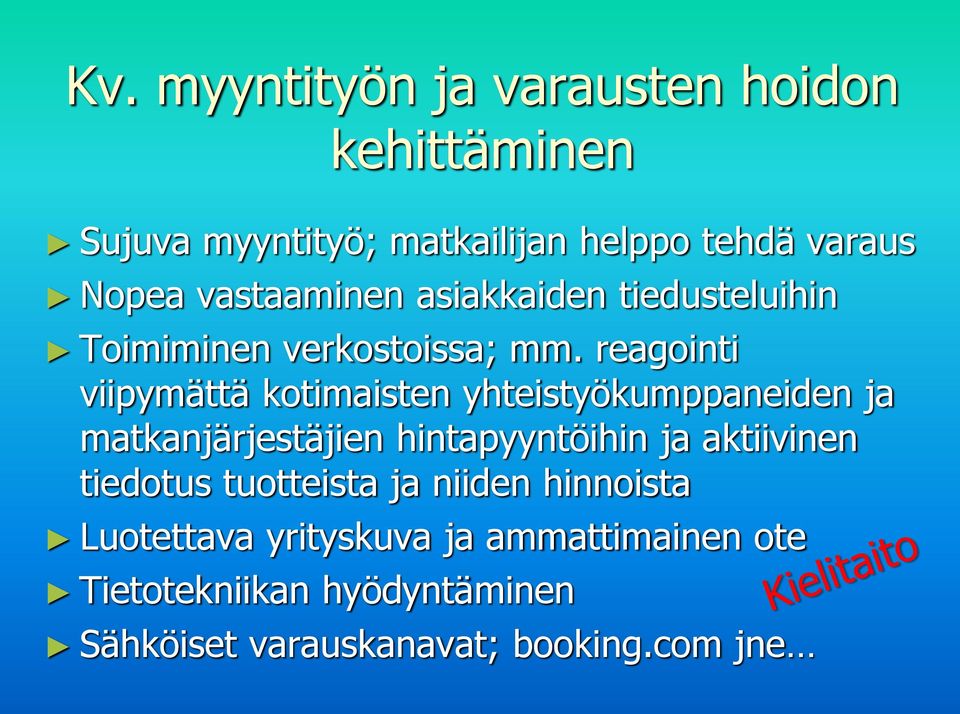 reagointi viipymättä kotimaisten yhteistyökumppaneiden ja matkanjärjestäjien hintapyyntöihin ja aktiivinen