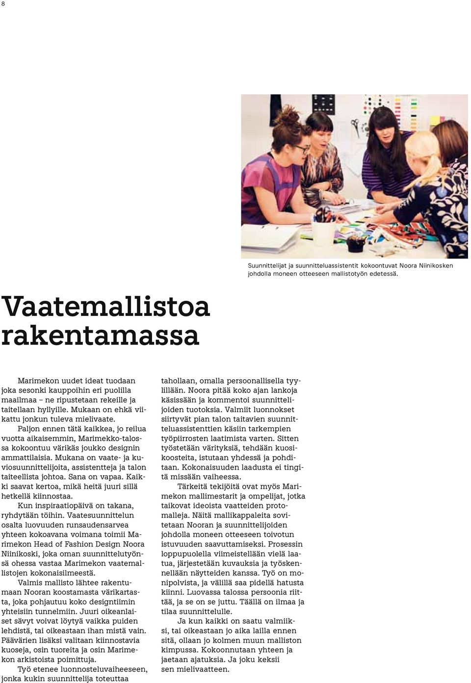 Paljon ennen tätä kaikkea, jo reilua vuotta aikaisemmin, Marimekko-talossa kokoontuu värikäs joukko designin ammattilaisia.