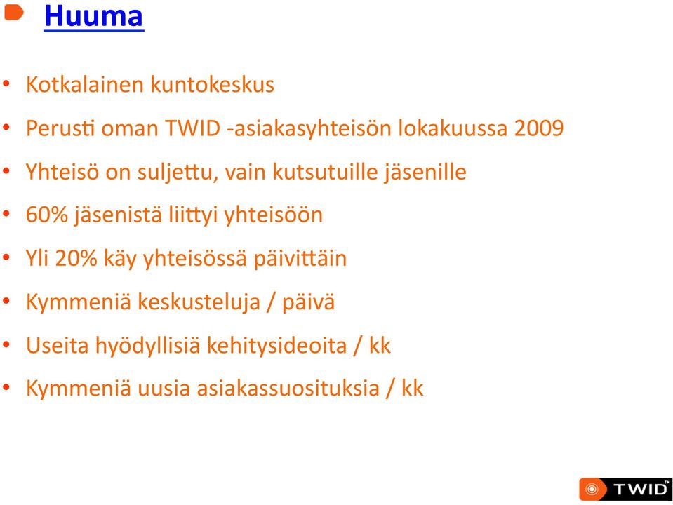 jäsenistä liiqyi yhteisöön Yli 20% käy yhteisössä päiviqäin Kymmeniä