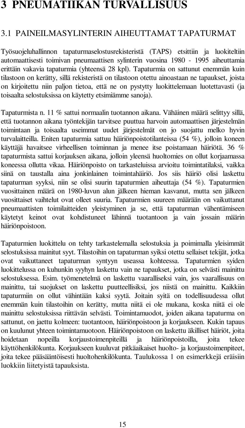 aiheuttamia erittäin vakavia tapaturmia (yhteensä 28 kpl).