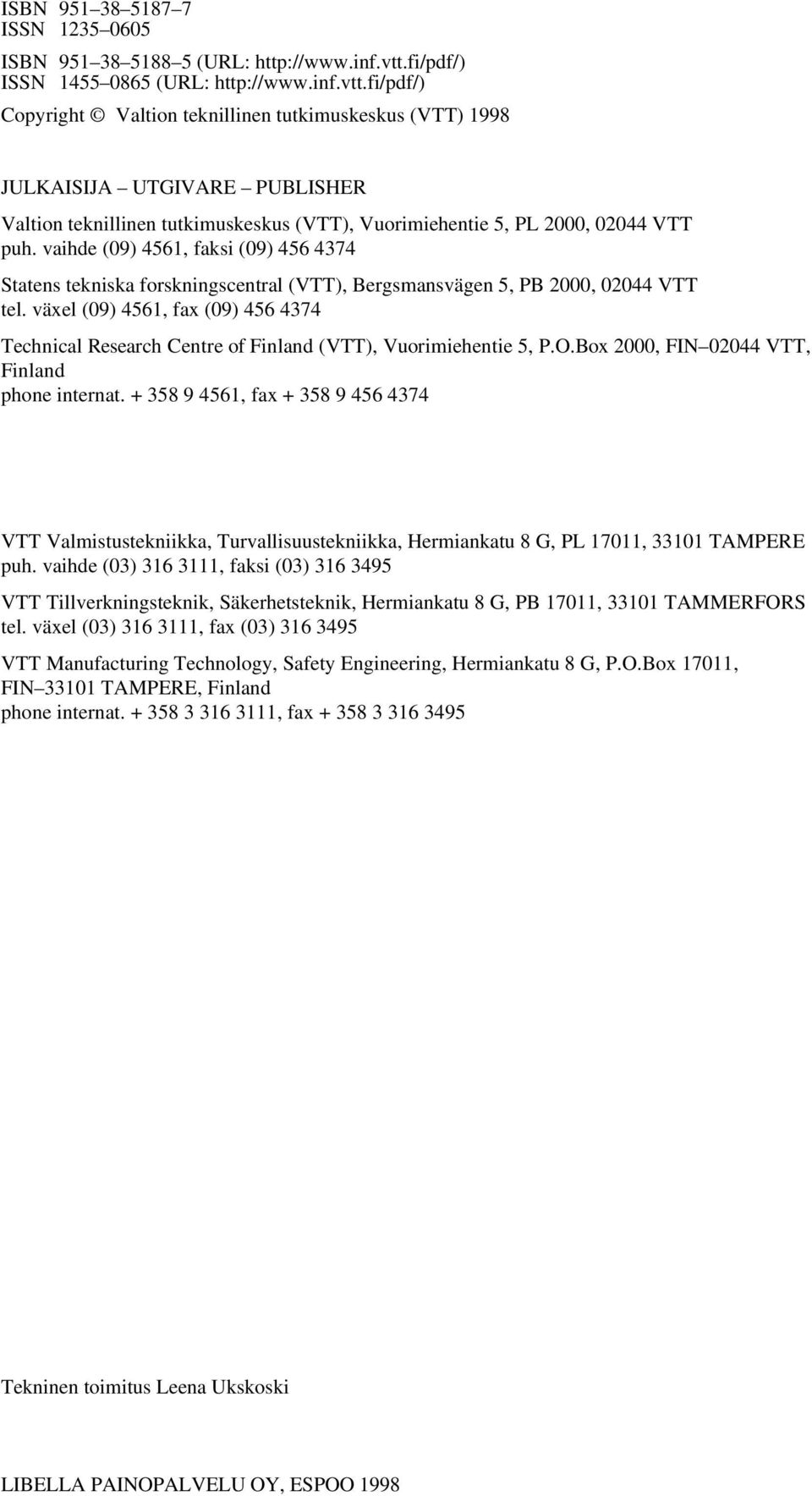 fi/pdf/) Copyright Valtion teknillinen tutkimuskeskus (VTT) 1998 JULKAISIJA UTGIVARE PUBLISHER Valtion teknillinen tutkimuskeskus (VTT), Vuorimiehentie 5, PL 2000, 02044 VTT puh.