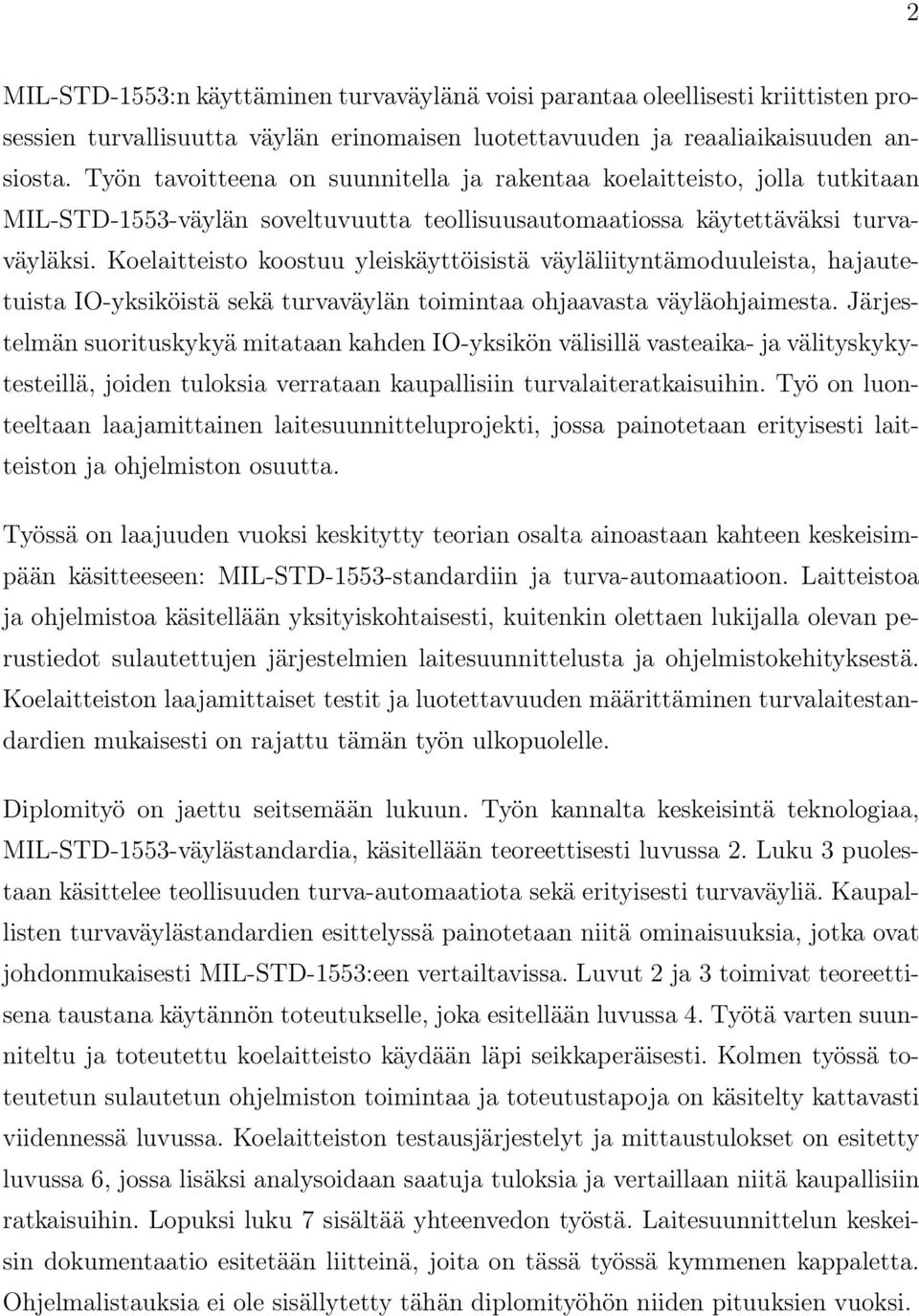 Koelaitteisto koostuu yleiskäyttöisistä väyläliityntämoduuleista, hajautetuista IO-yksiköistä sekä turvaväylän toimintaa ohjaavasta väyläohjaimesta.