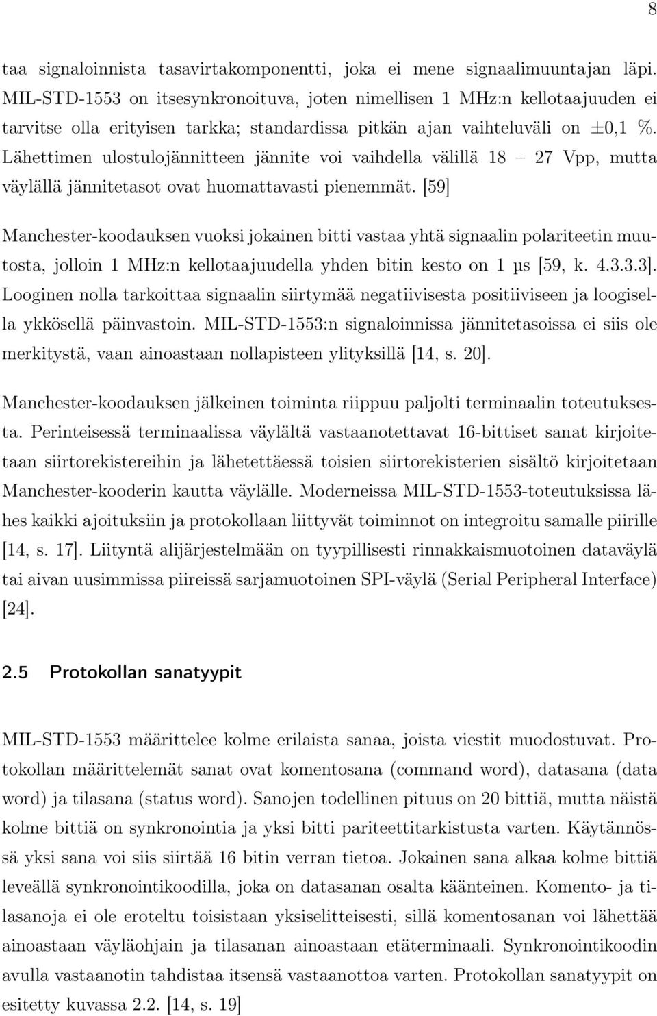 Lähettimen ulostulojännitteen jännite voi vaihdella välillä 18 27 Vpp, mutta väylällä jännitetasot ovat huomattavasti pienemmät.