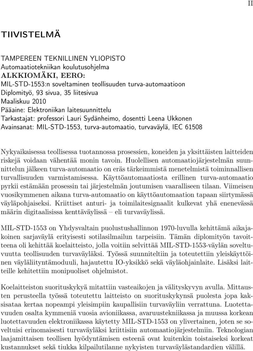 Nykyaikaisessa teollisessa tuotannossa prosessien, koneiden ja yksittäisten laitteiden riskejä voidaan vähentää monin tavoin.