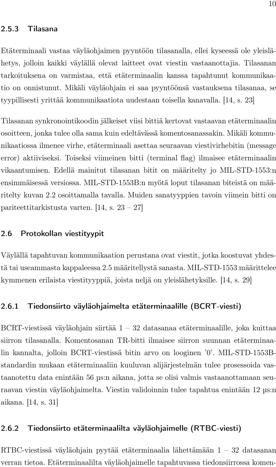 Mikäli väyläohjain ei saa pyyntöönsä vastauksena tilasanaa, se tyypillisesti yrittää kommunikaatiota uudestaan toisella kanavalla. [14, s.