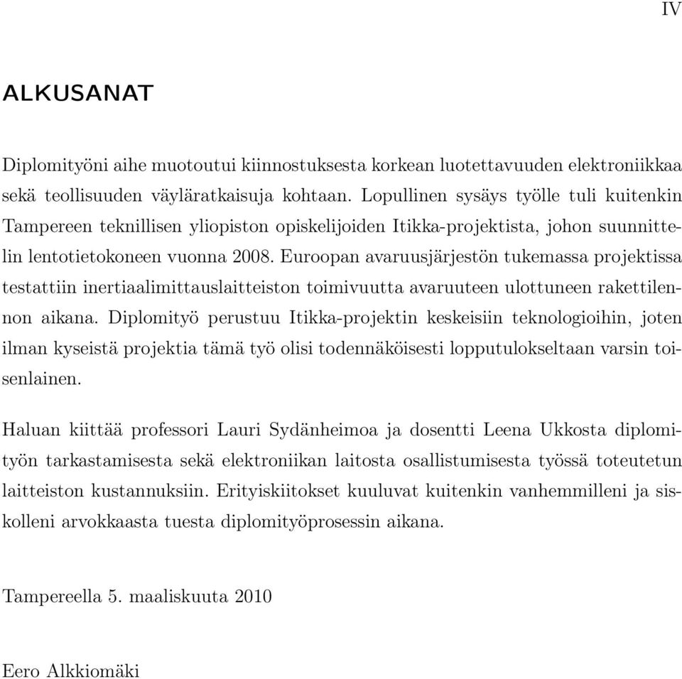 Euroopan avaruusjärjestön tukemassa projektissa testattiin inertiaalimittauslaitteiston toimivuutta avaruuteen ulottuneen rakettilennon aikana.