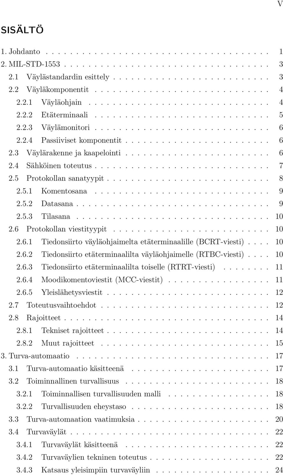 ....................... 6 2.4 Sähköinen toteutus............................. 7 2.5 Protokollan sanatyypit........................... 8 2.5.1 Komentosana............................. 9 2.5.2 Datasana.