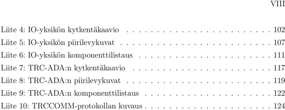 ...................... 117 Liite 8: TRC-ADA:n piirilevykuvat........................ 119 Liite 9: TRC-ADA:n komponenttilistaus.