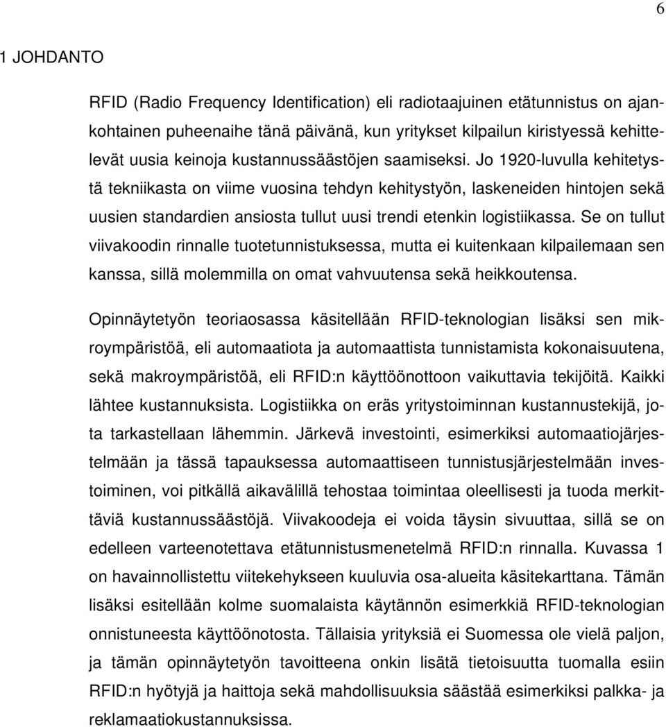 Jo 1920-luvulla kehitetystä tekniikasta on viime vuosina tehdyn kehitystyön, laskeneiden hintojen sekä uusien standardien ansiosta tullut uusi trendi etenkin logistiikassa.