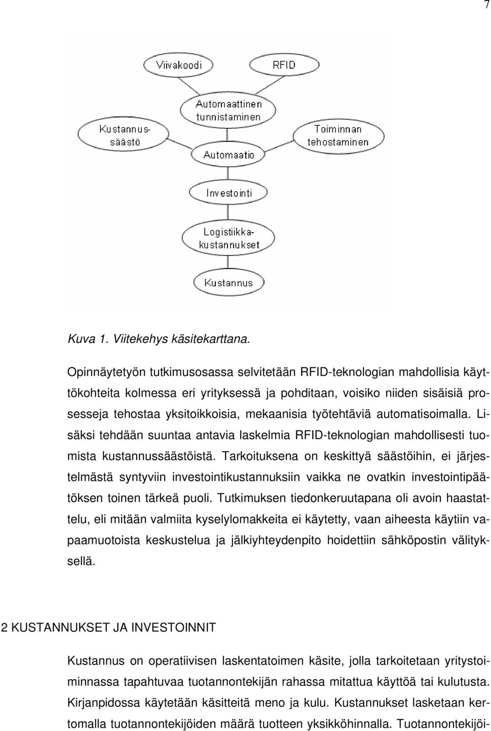 työtehtäviä automatisoimalla. Lisäksi tehdään suuntaa antavia laskelmia RFID-teknologian mahdollisesti tuomista kustannussäästöistä.