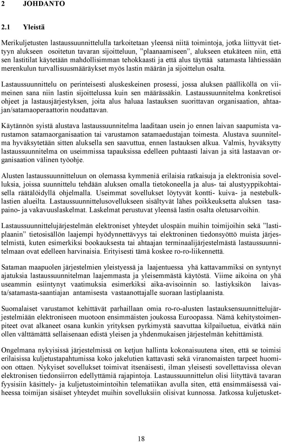 sen lastitilat käytetään mahdollisimman tehokkaasti ja että alus täyttää satamasta lähtiessään merenkulun turvallisuusmääräykset myös lastin määrän ja sijoittelun osalta.