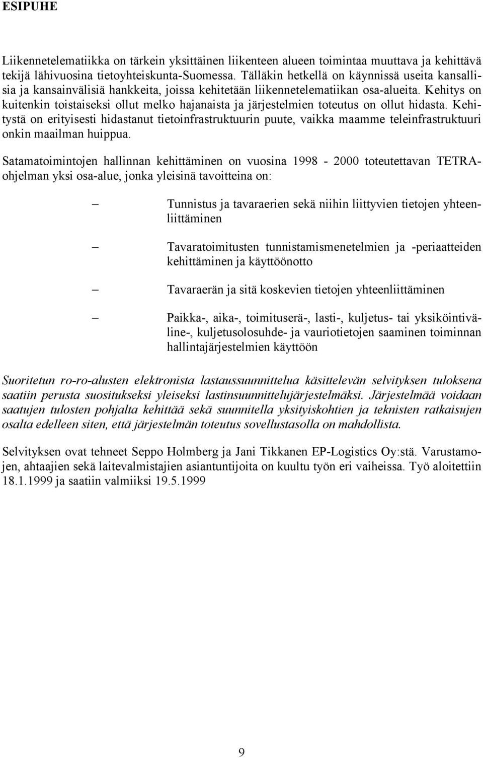 Kehitys on kuitenkin toistaiseksi ollut melko hajanaista ja järjestelmien toteutus on ollut hidasta.