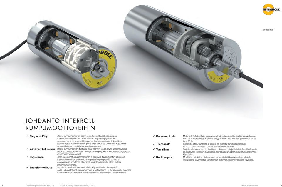 Vähäinen kuluminen Interroll-rumpumoottorit tuottavat aina 100 %:n tehon, myös aggressiivisissa ympäristöoloissa, kuten vesi, hieno ja karkea pöly, kemikaalit, rasvat, öljyt ja jopa