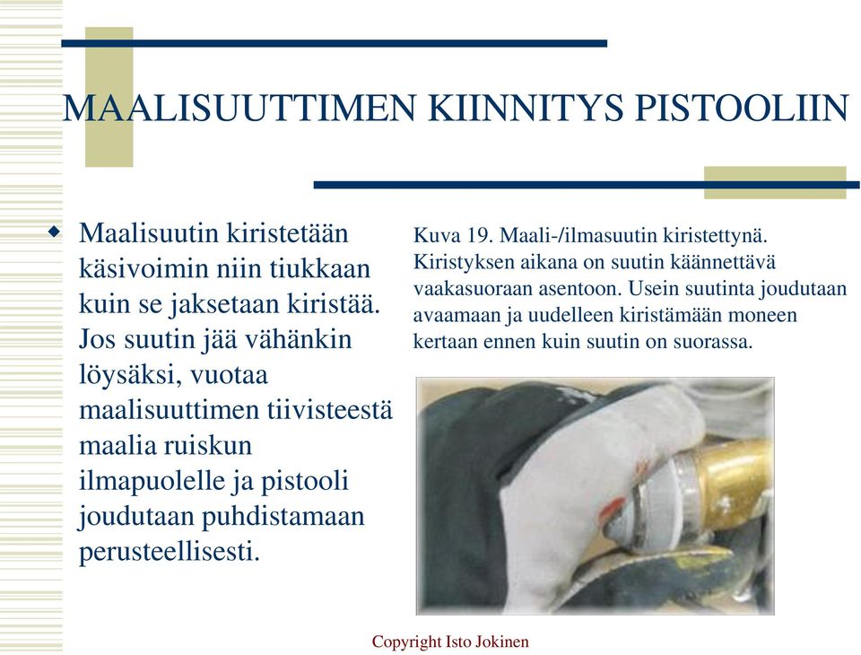 joudutaan puhdistamaan perusteellisesti. Kuva 19. Maali-/ilmasuutin kiristettynä.