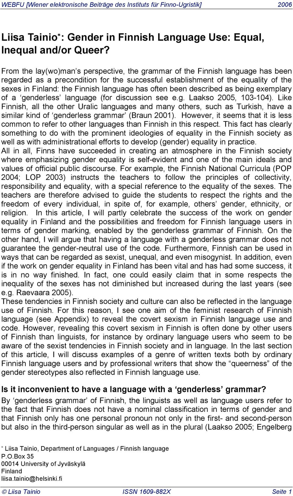 language has often been described as being exemplary of a genderless language (for discussion see e.g. Laakso 2005, 103-104).