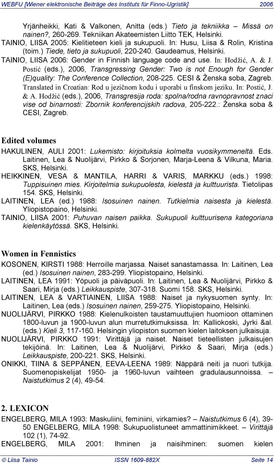 ), 2006, Transgressing Gender: Two is not Enough for Gender (E)quality: The Conference Collection, 208-225. CESI & #enska soba, Zagreb.