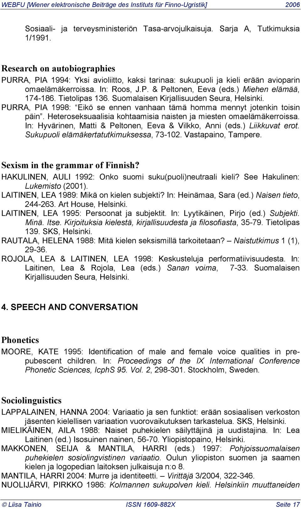 Tietolipas 136. Suomalaisen Kirjallisuuden Seura, Helsinki. PURRA, PIA 1998: Eikö se ennen vanhaan tämä homma mennyt jotenkin toisin päin.